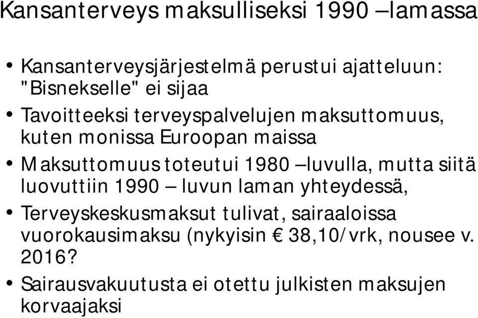 1980 luvulla, mutta siitä luovuttiin 1990 luvun laman yhteydessä, Terveyskeskusmaksut tulivat,