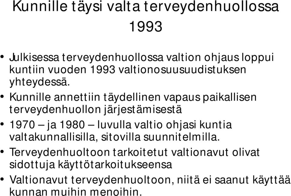 Kunnille annettiin täydellinen vapaus paikallisen terveydenhuollon järjestämisestä 1970 ja 1980 luvulla valtio ohjasi