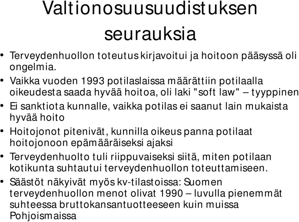 saanut lain mukaista hyvää hoito Hoitojonot pitenivät, kunnilla oikeus panna potilaat hoitojonoon epämääräiseksi ajaksi Terveydenhuolto tuli riippuvaiseksi siitä,