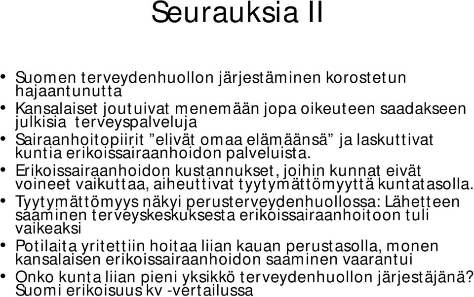 Erikoissairaanhoidon kustannukset, joihin kunnat eivät voineet vaikuttaa, aiheuttivat tyytymättömyyttä kuntatasolla.