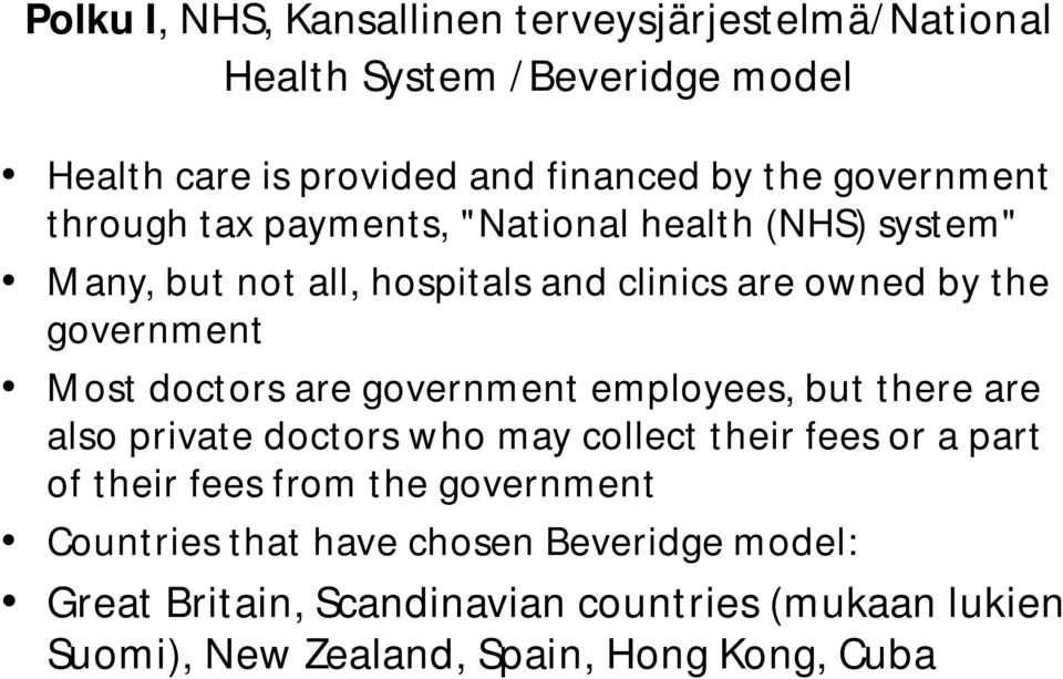 Most doctors are government employees, but there are also private doctors who may collect their fees or a part of their fees from the