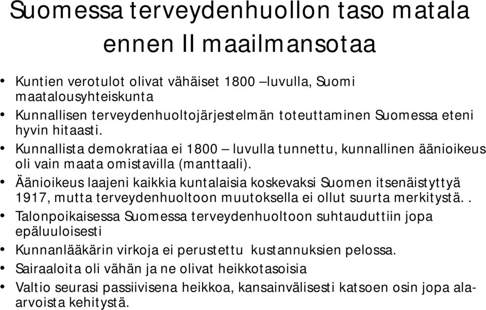 Äänioikeus laajeni kaikkia kuntalaisia koskevaksi Suomen itsenäistyttyä 1917, mutta terveydenhuoltoon muutoksella ei ollut suurta merkitystä.