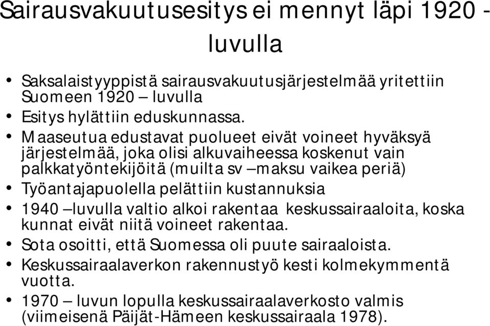 Työantajapuolella pelättiin kustannuksia 1940 luvulla valtio alkoi rakentaa keskussairaaloita, koska kunnat eivät niitä voineet rakentaa.