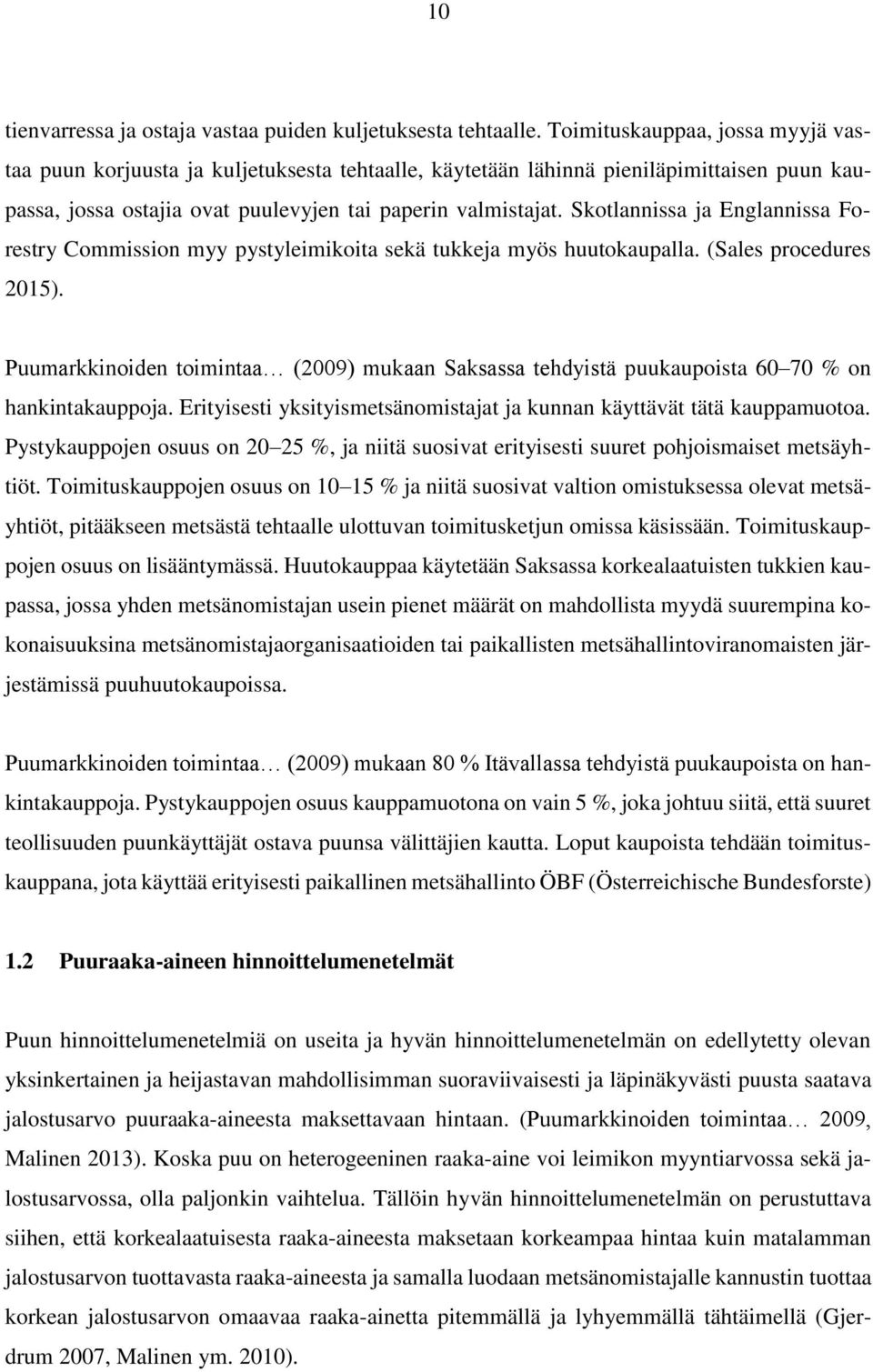 Skotlannissa ja Englannissa Forestry Commission myy pystyleimikoita sekä tukkeja myös huutokaupalla. (Sales procedures 2015).