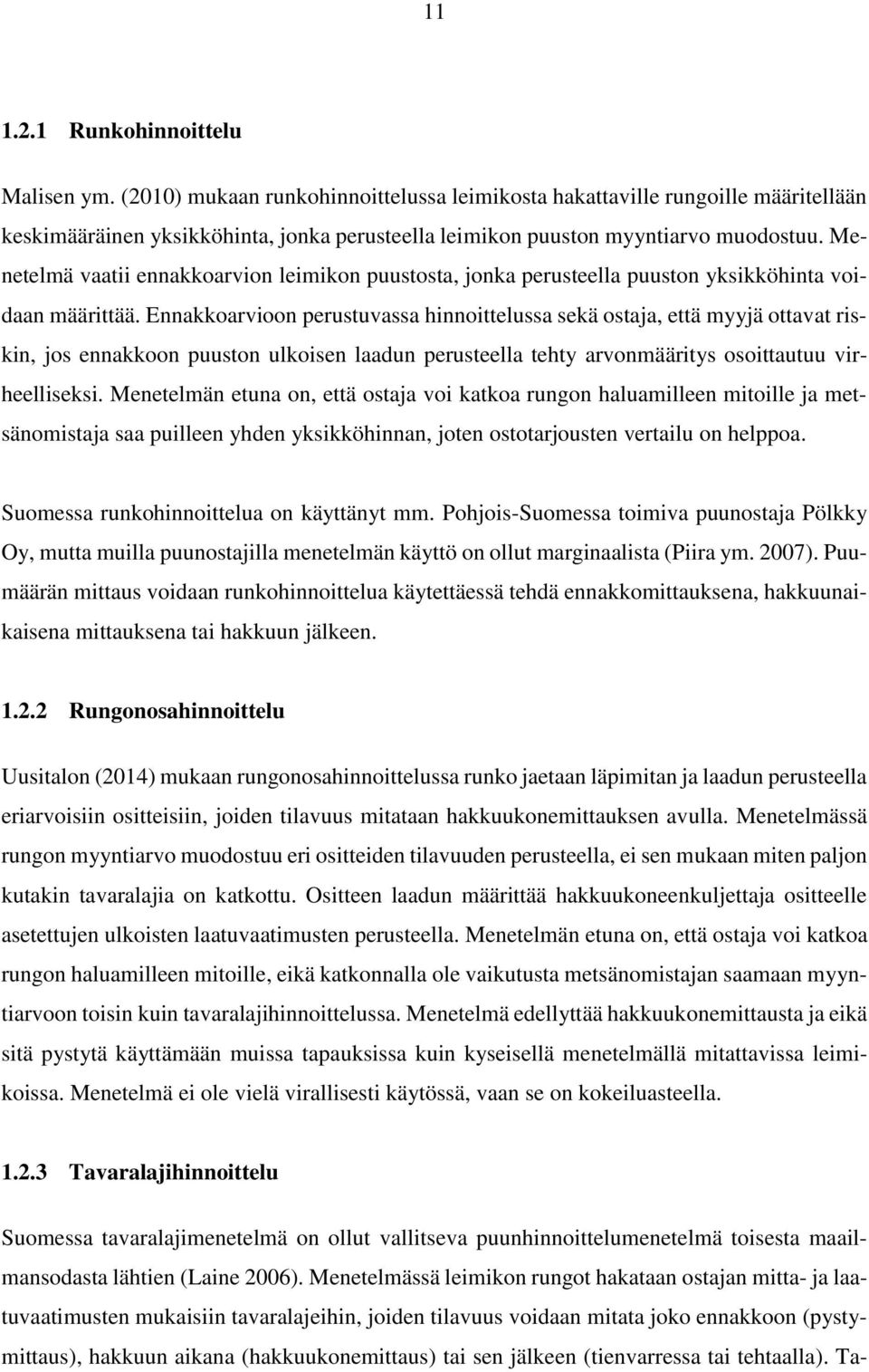 Menetelmä vaatii ennakkoarvion leimikon puustosta, jonka perusteella puuston yksikköhinta voidaan määrittää.