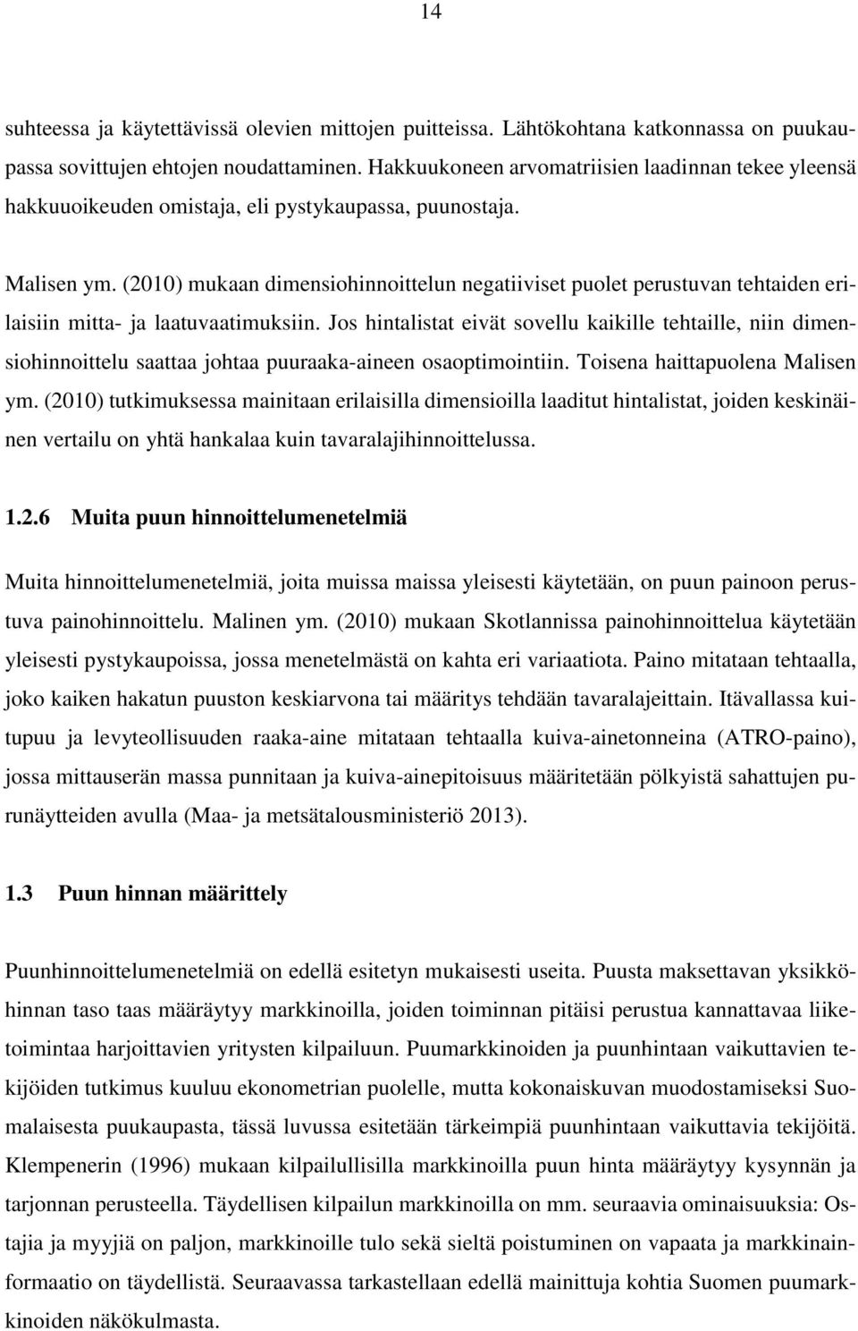 (2010) mukaan dimensiohinnoittelun negatiiviset puolet perustuvan tehtaiden erilaisiin mitta- ja laatuvaatimuksiin.