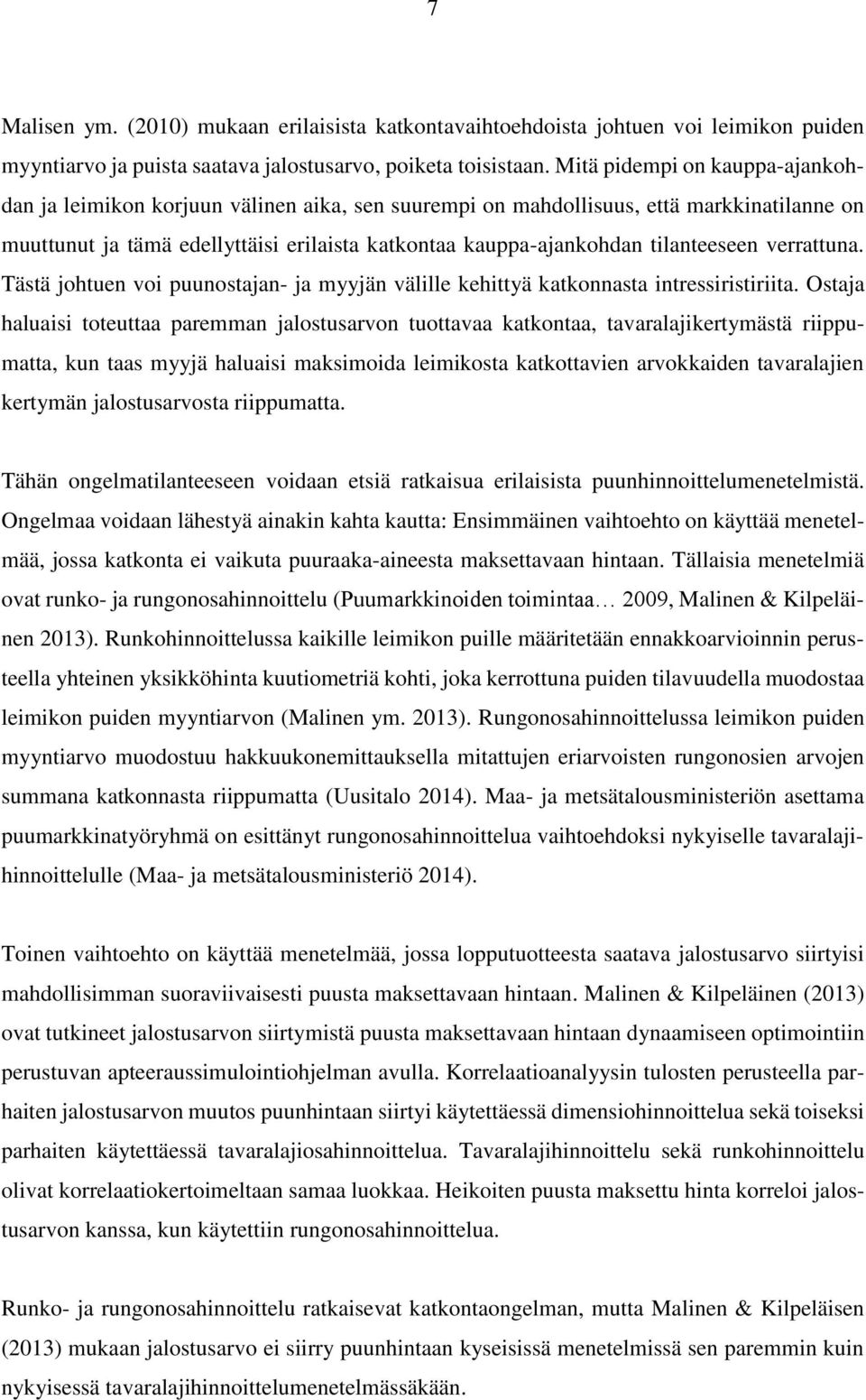 tilanteeseen verrattuna. Tästä johtuen voi puunostajan- ja myyjän välille kehittyä katkonnasta intressiristiriita.