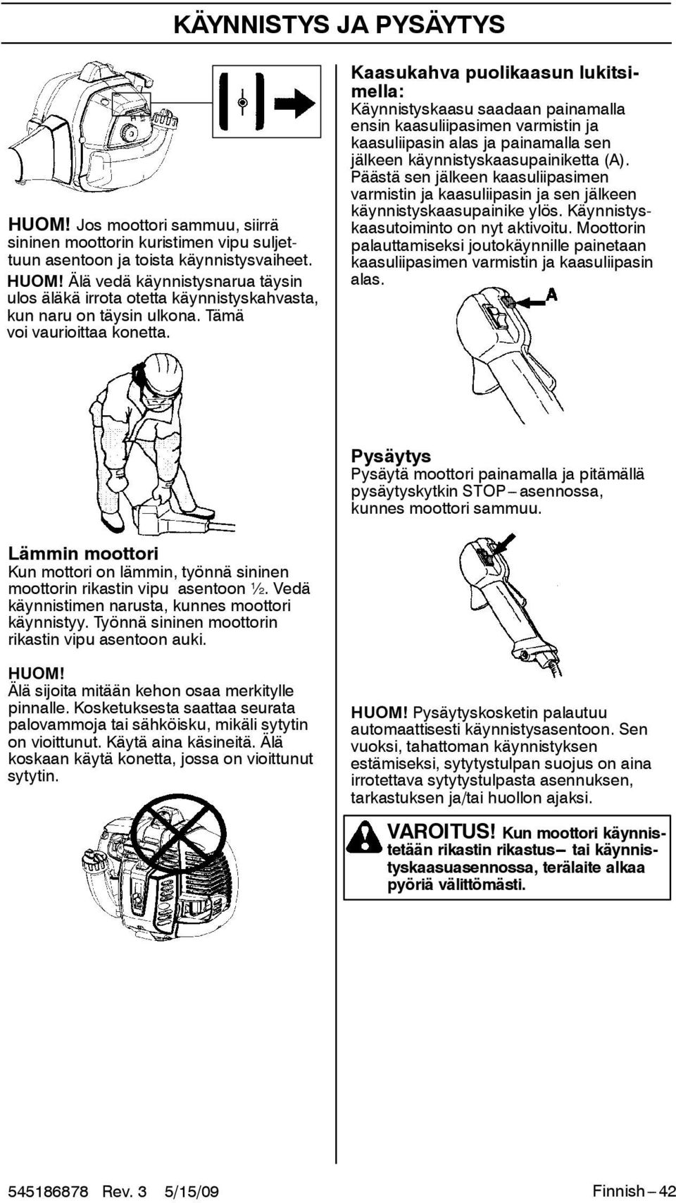 Kaasukahva puolikaasun lukitsimella: Käynnistyskaasu saadaan painamalla ensin kaasuliipasimen varmistin ja kaasuliipasin alas ja painamalla sen jälkeen käynnistyskaasupainiketta (A).