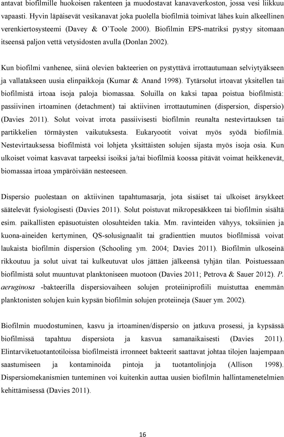 Biofilmin EPS-matriksi pystyy sitomaan itseensä paljon vettä vetysidosten avulla (Donlan 2002).