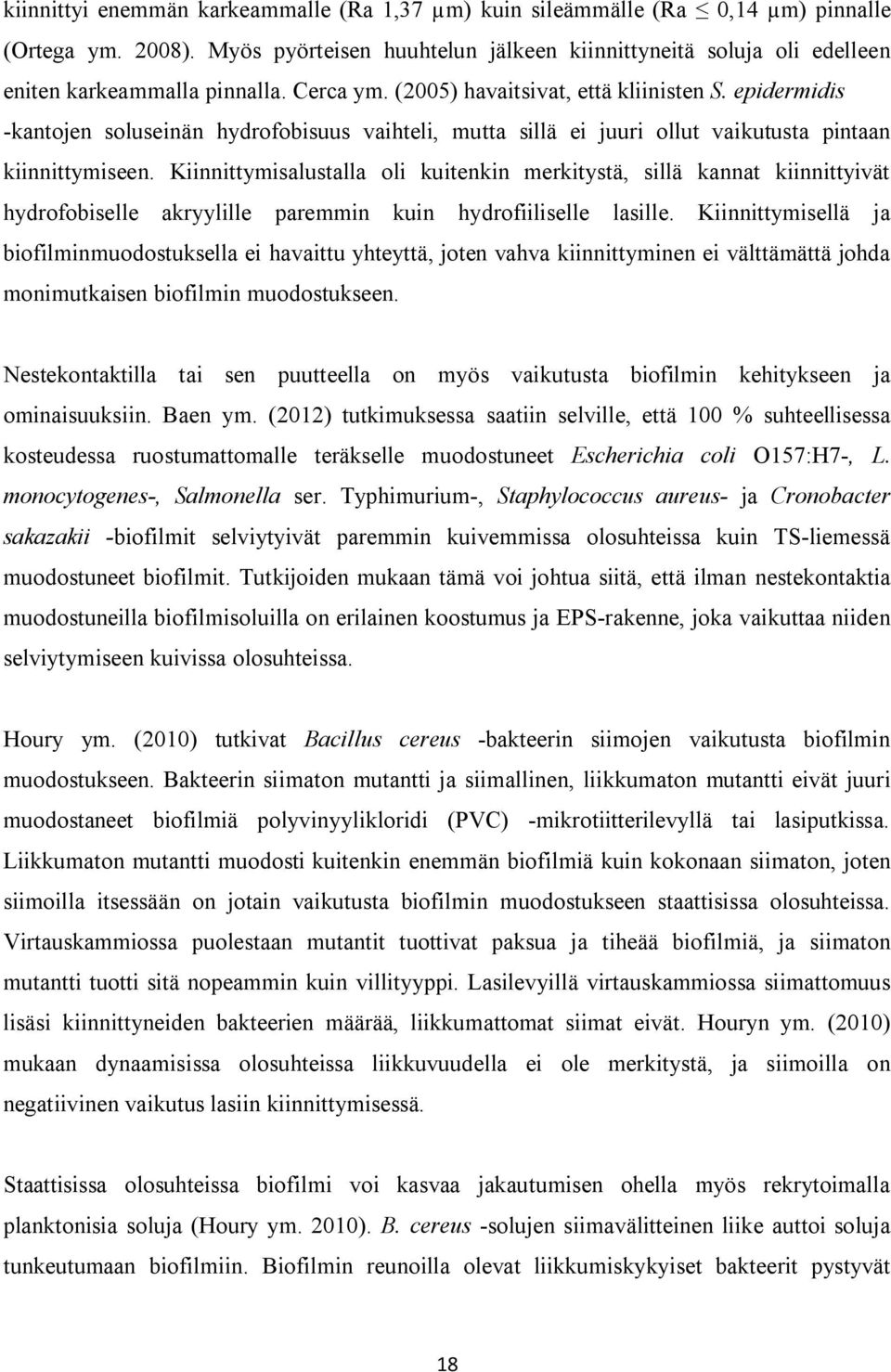 epidermidis -kantojen soluseinän hydrofobisuus vaihteli, mutta sillä ei juuri ollut vaikutusta pintaan kiinnittymiseen.