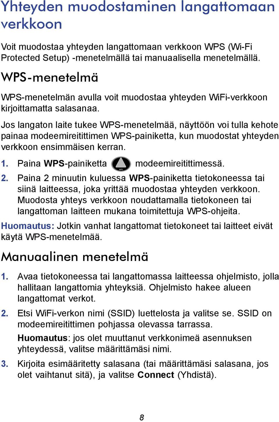 Jos langaton laite tukee WPS-menetelmää, näyttöön voi tulla kehote painaa modeemireitittimen WPS-painiketta, kun muodostat yhteyden verkkoon ensimmäisen kerran. 1.