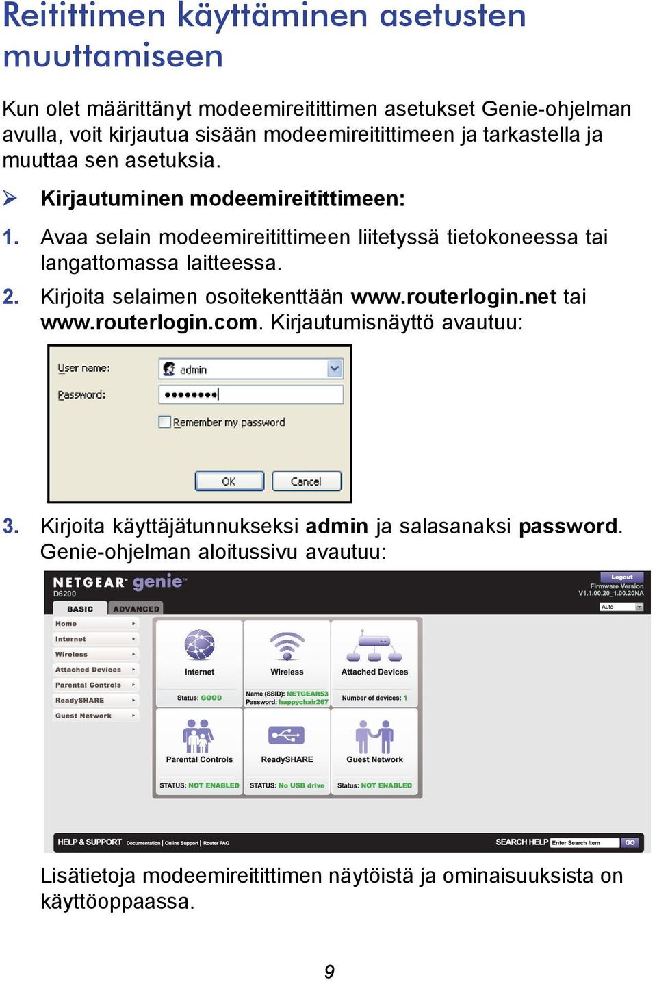 Avaa selain modeemireitittimeen liitetyssä tietokoneessa tai langattomassa laitteessa. 2. Kirjoita selaimen osoitekenttään www.routerlogin.net tai www.