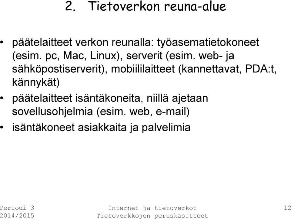 web- ja sähköpostiserverit), mobiililaitteet (kannettavat, PDA:t, kännykät)