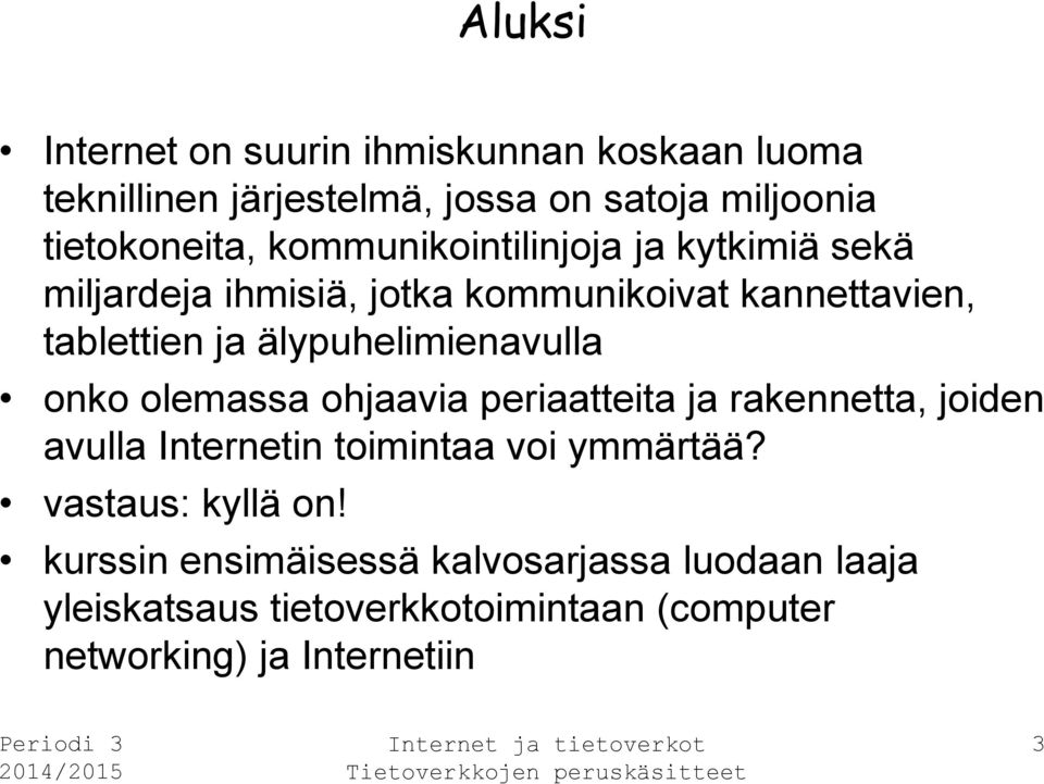 älypuhelimienavulla onko olemassa ohjaavia periaatteita ja rakennetta, joiden avulla Internetin toimintaa voi ymmärtää?