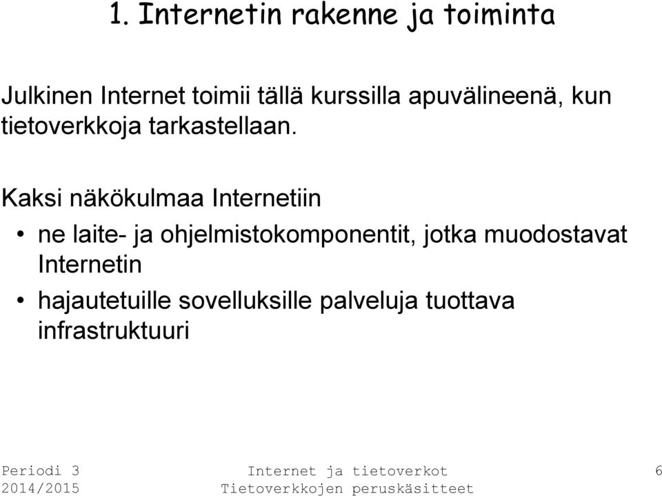 Kaksi näkökulmaa Internetiin ne laite- ja ohjelmistokomponentit,