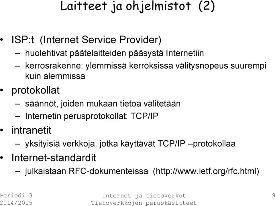 säännöt, joiden mukaan tietoa välitetään Internetin perusprotokollat: TCP/IP intranetit yksityisiä