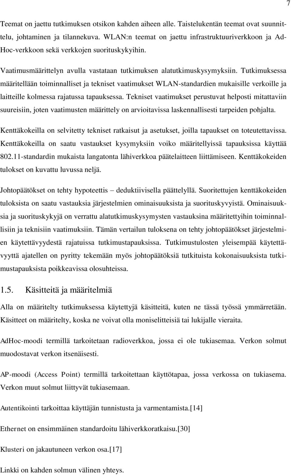 Tutkimuksessa määritellään toiminnalliset ja tekniset vaatimukset WLAN-standardien mukaisille verkoille ja laitteille kolmessa rajatussa tapauksessa.