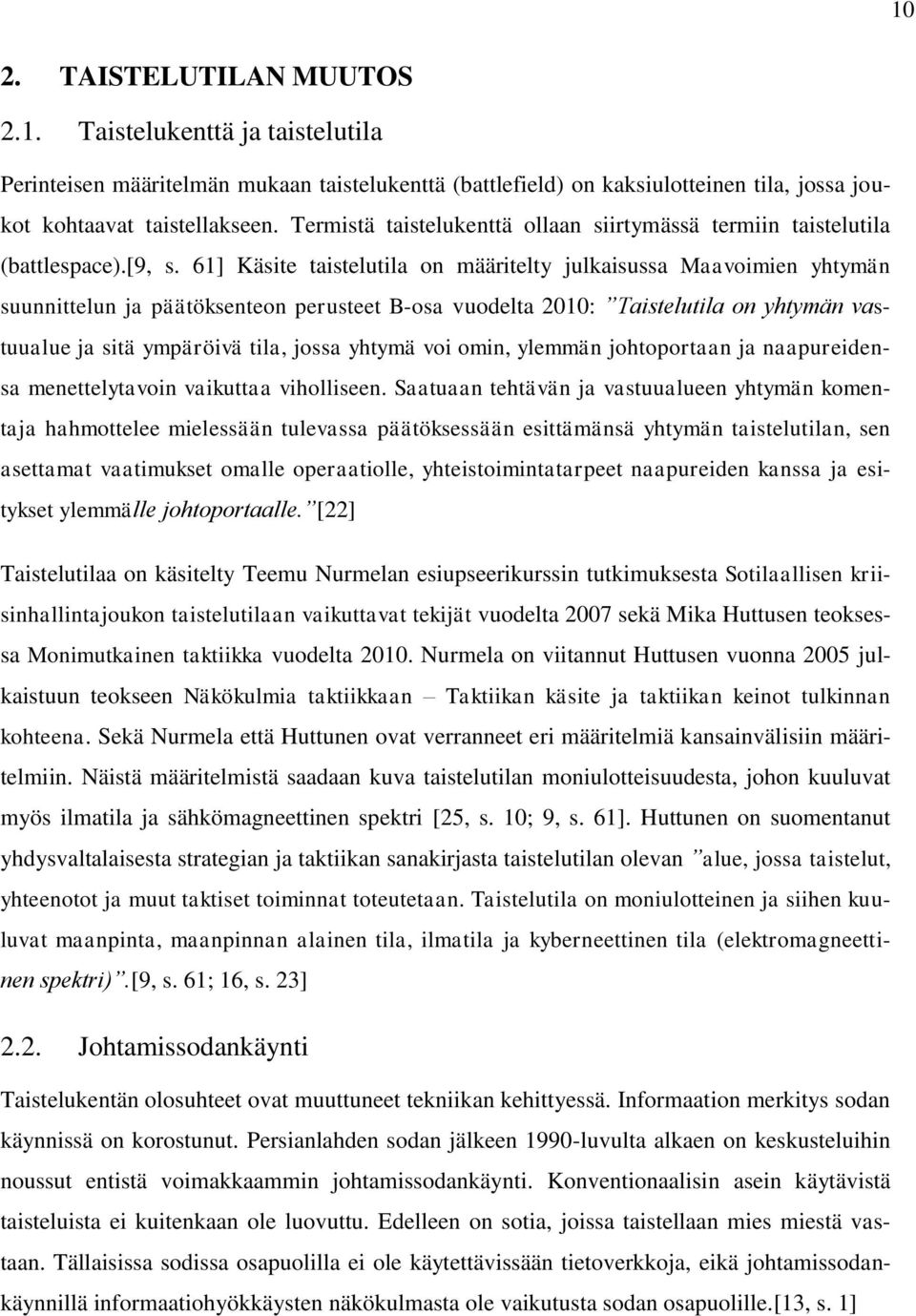 61] Käsite taistelutila on määritelty julkaisussa Maavoimien yhtymän suunnittelun ja päätöksenteon perusteet B-osa vuodelta 2010: Taistelutila on yhtymän vastuualue ja sitä ympäröivä tila, jossa