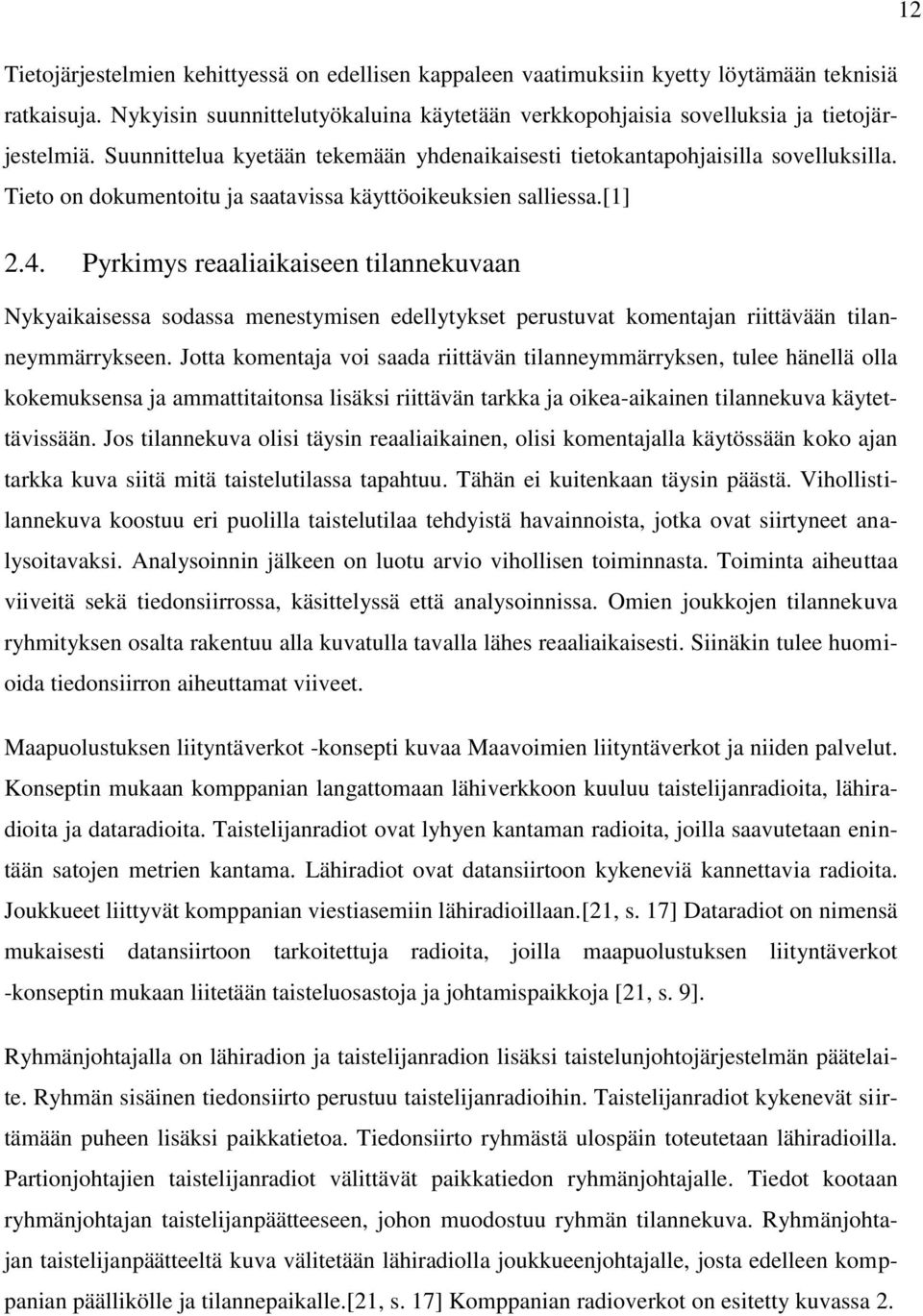 Pyrkimys reaaliaikaiseen tilannekuvaan Nykyaikaisessa sodassa menestymisen edellytykset perustuvat komentajan riittävään tilanneymmärrykseen.