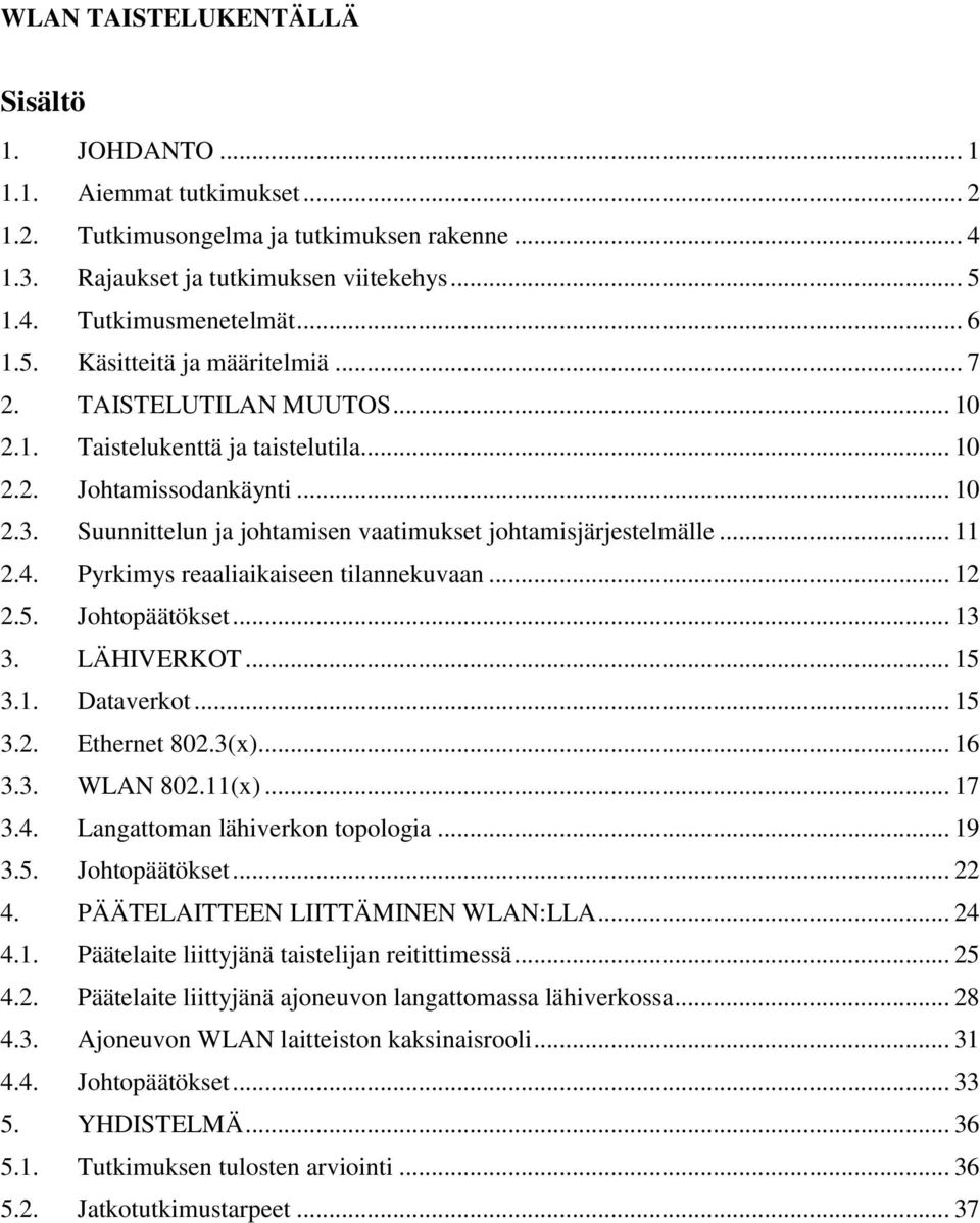 Suunnittelun ja johtamisen vaatimukset johtamisjärjestelmälle... 11 2.4. Pyrkimys reaaliaikaiseen tilannekuvaan... 12 2.5. Johtopäätökset... 13 3. LÄHIVERKOT... 15 3.1. Dataverkot... 15 3.2. Ethernet 802.