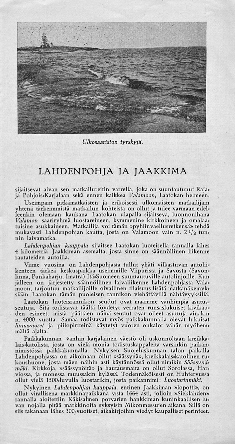 luonnonihana Valamon saariryhmä luostareineen, kymmenine kirkkoineen ja omalaa* tuisine asukkaineen.