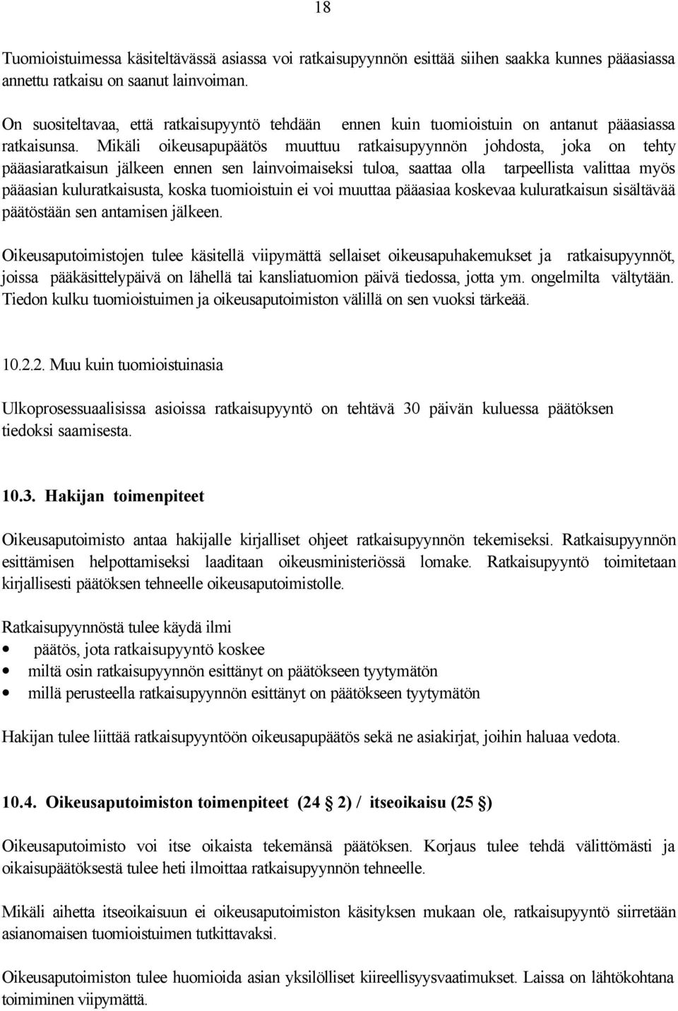 Mikäli oikeusapupäätös muuttuu ratkaisupyynnön johdosta, joka on tehty pääasiaratkaisun jälkeen ennen sen lainvoimaiseksi tuloa, saattaa olla tarpeellista valittaa myös pääasian kuluratkaisusta,