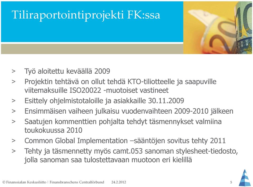 2009 > Ensimmäisen vaiheen julkaisu vuodenvaihteen 2009-2010 jälkeen > Saatujen kommenttien pohjalta tehdyt täsmennykset valmiina toukokuussa 2010 >