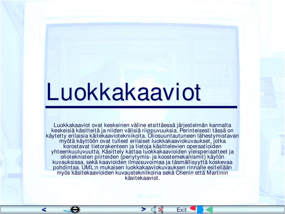 Oliosuuntautuneen lähestymistavan myötä käyttöön ovat tulleet erilaiset luokkakaaviokuvaukset, jotka korostavat tietorakenteen ja tietoja käsittelevien operaatioiden