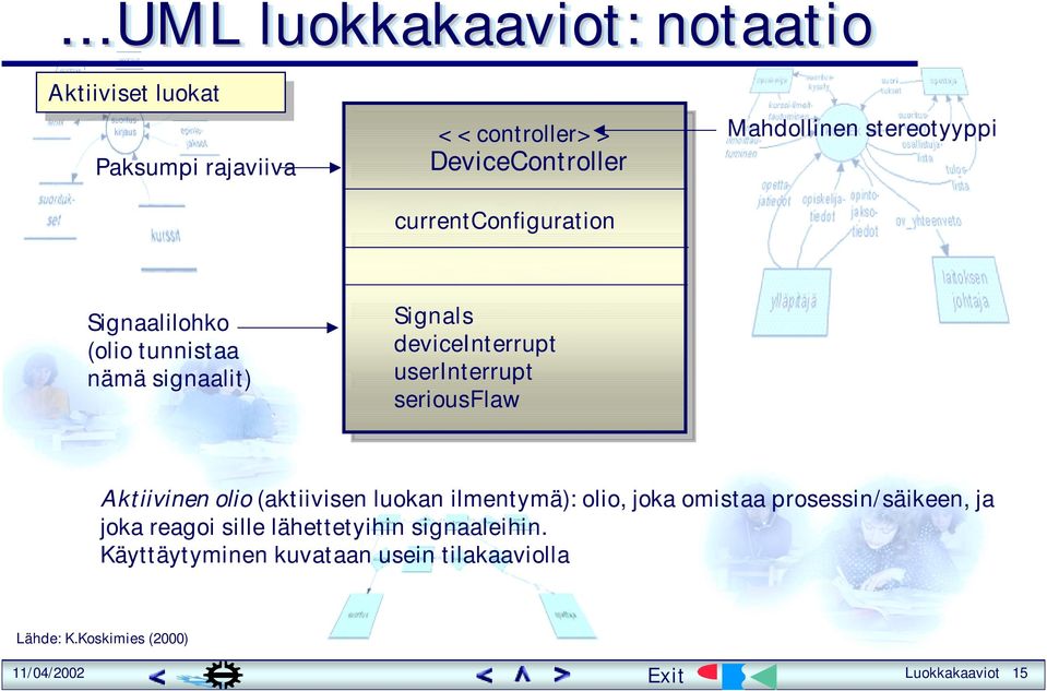 userinterrupt seriousflaw Aktiivinen olio (aktiivisen luokan ilmentymä): olio, joka omistaa prosessin/säikeen, ja joka