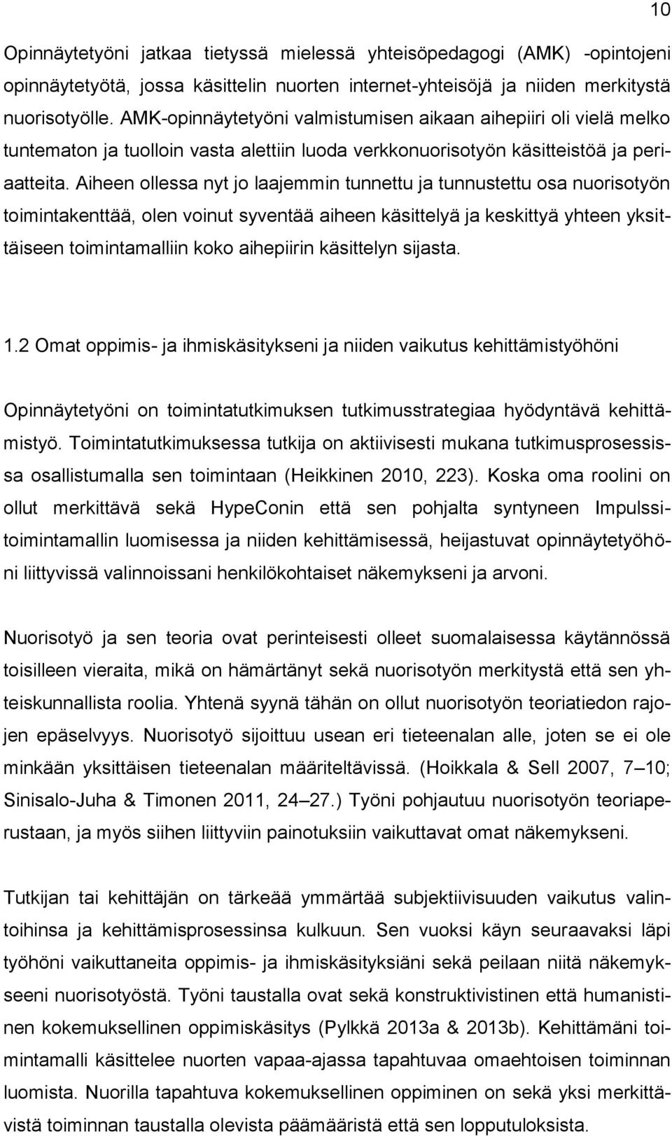 Aiheen ollessa nyt jo laajemmin tunnettu ja tunnustettu osa nuorisotyön toimintakenttää, olen voinut syventää aiheen käsittelyä ja keskittyä yhteen yksittäiseen toimintamalliin koko aihepiirin