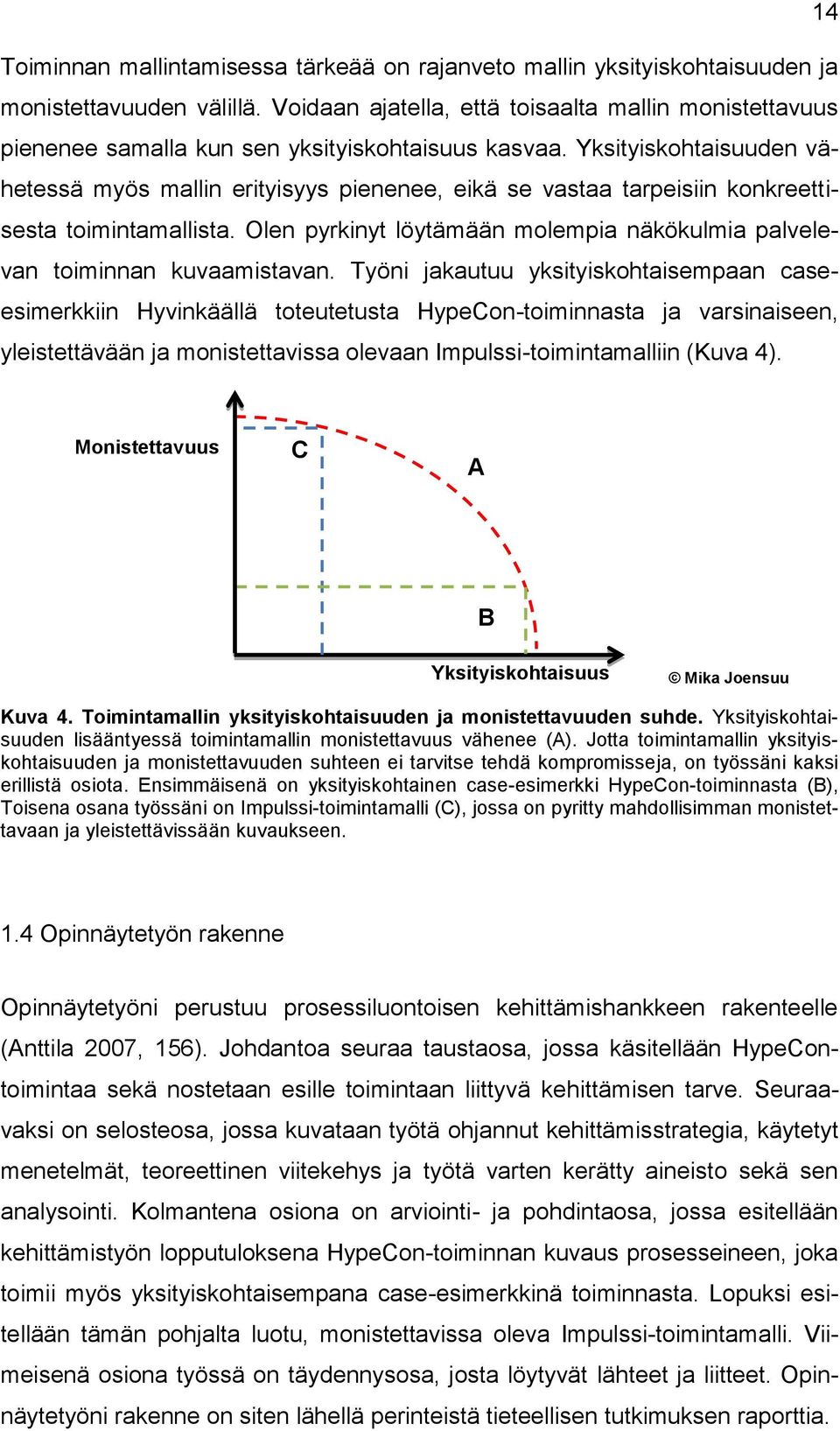 Yksityiskohtaisuuden vähetessä myös mallin erityisyys pienenee, eikä se vastaa tarpeisiin konkreettisesta toimintamallista.