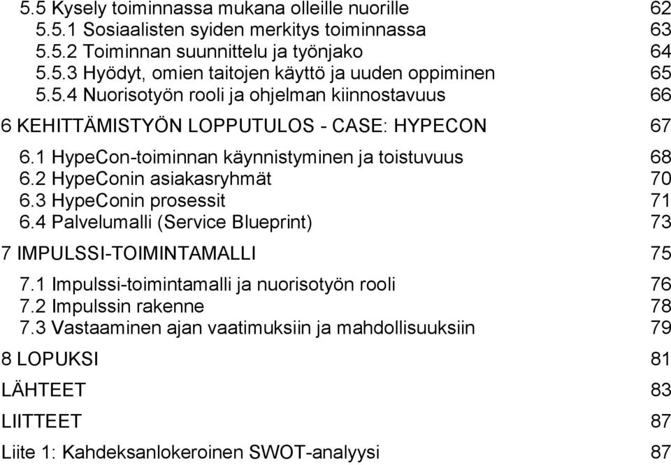 2 HypeConin asiakasryhmät 70 6.3 HypeConin prosessit 71 6.4 Palvelumalli (Service Blueprint) 73 7 IMPULSSI-TOIMINTAMALLI 75 7.