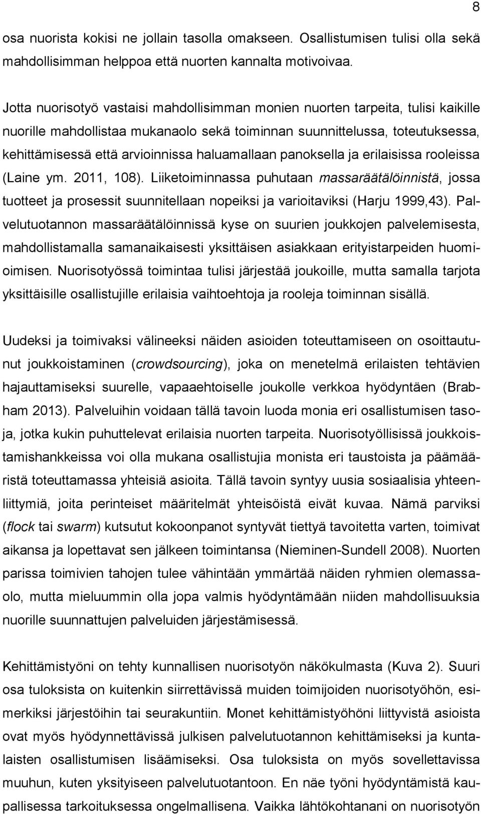 haluamallaan panoksella ja erilaisissa rooleissa (Laine ym. 2011, 108).