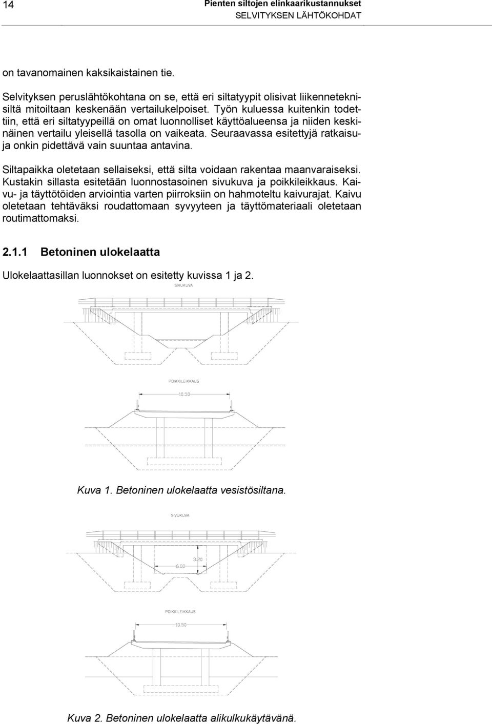 Työn kuluessa kuitenkin todettiin, että eri siltatyypeillä on omat luonnolliset käyttöalueensa ja niiden keskinäinen vertailu yleisellä tasolla on vaikeata.