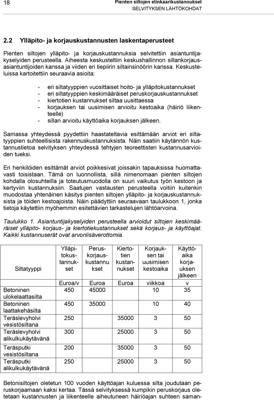 Aiheesta keskusteltiin keskushallinnon sillankorjausasiantuntijoiden kanssa ja viiden eri tiepiirin siltainsinöörin kanssa.