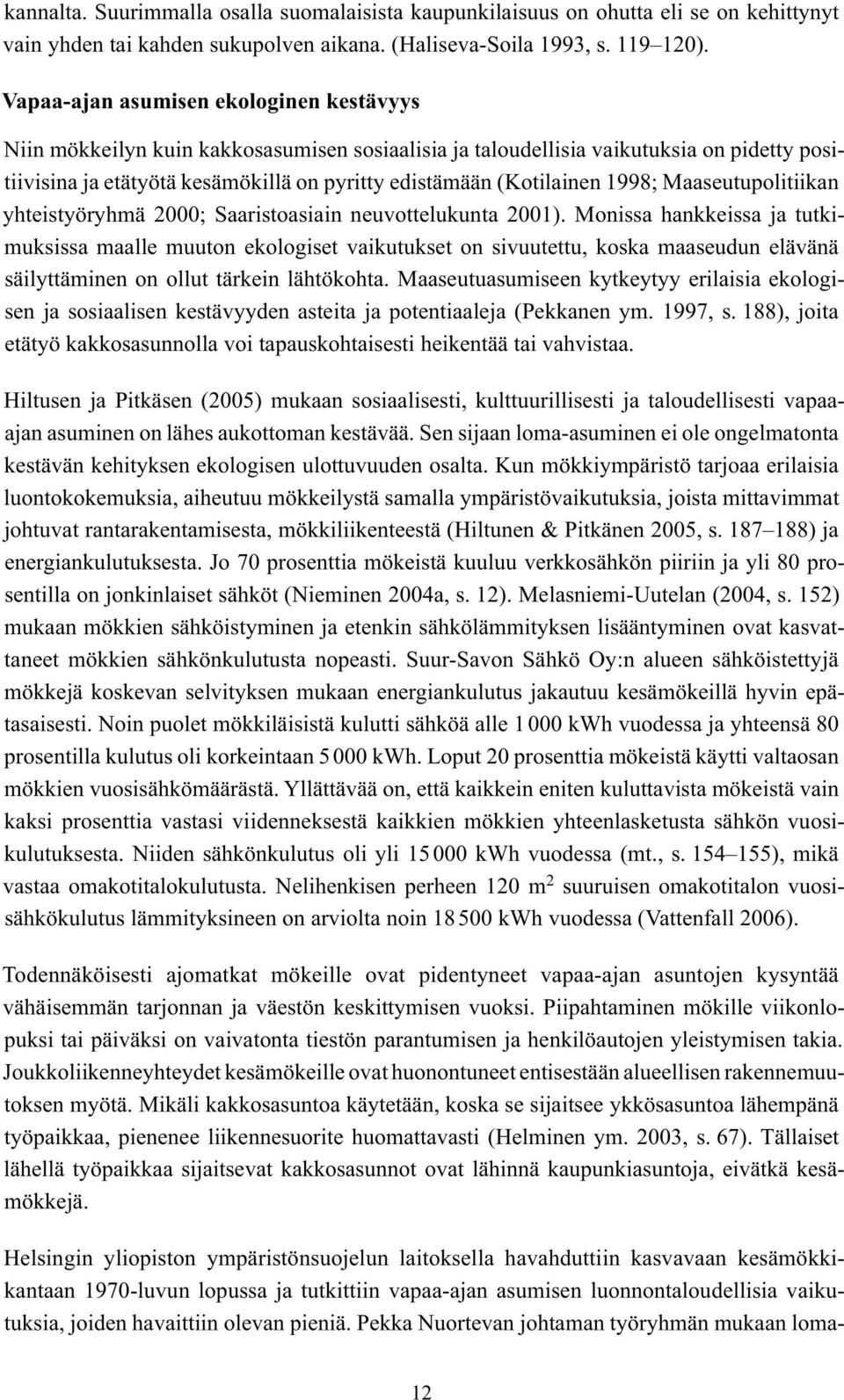 1998; Maaseutupolitiikan yhteistyöryhmä 2000; Saaristoasiain neuvottelukunta 2001).