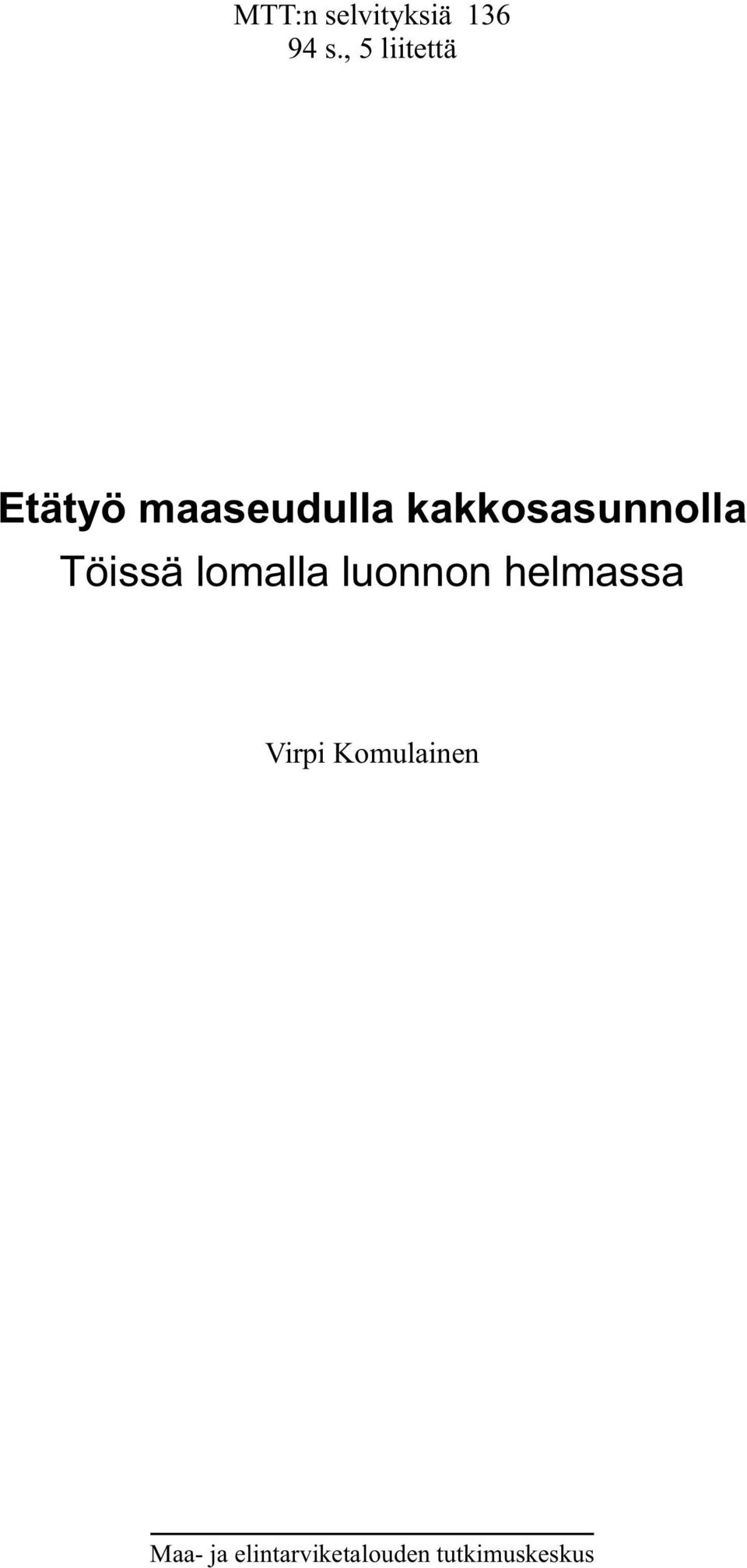 kakkosasunnolla Töissä lomalla luonnon