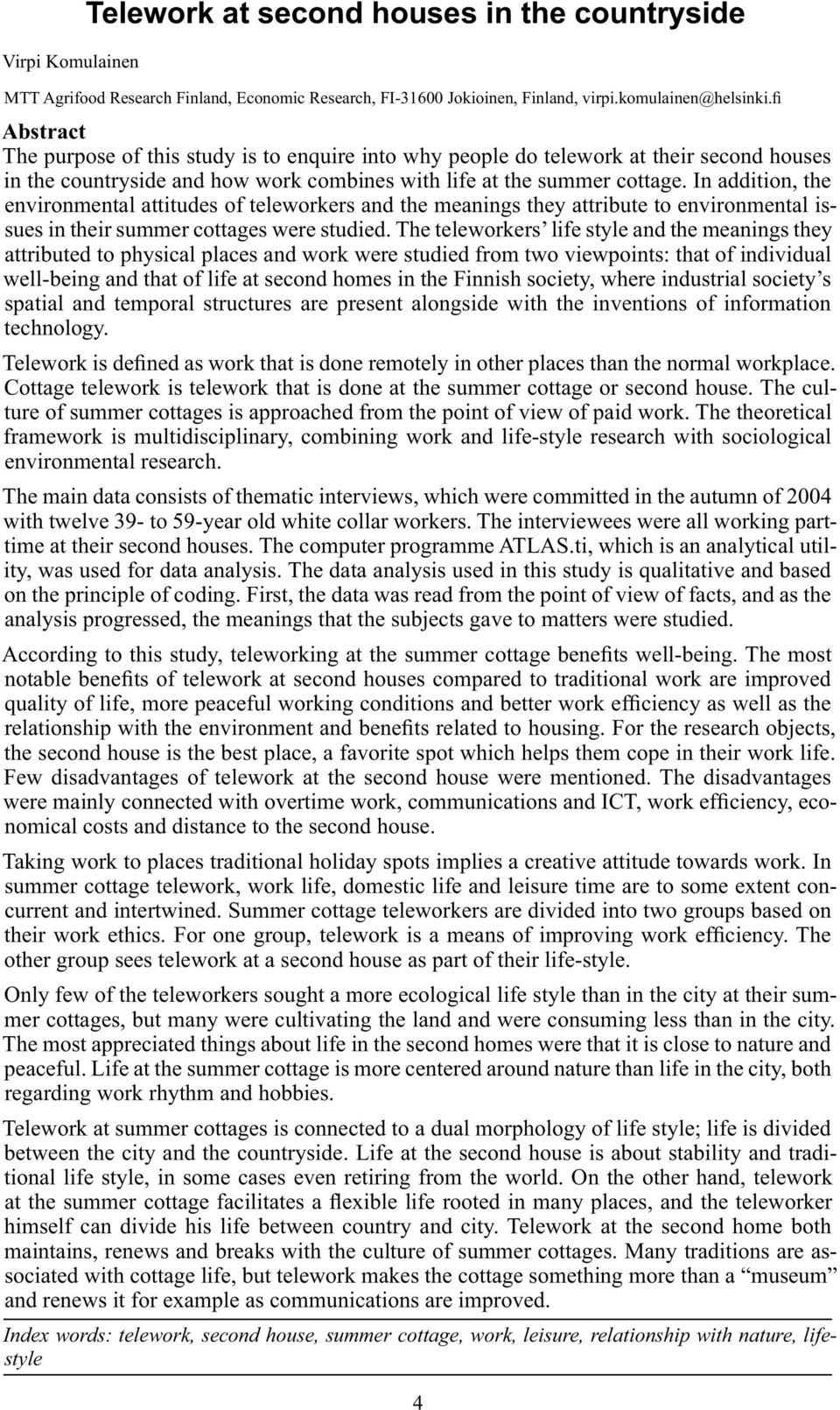 In addition, the environmental attitudes of teleworkers and the meanings they attribute to environmental issues in their summer cottages were studied.