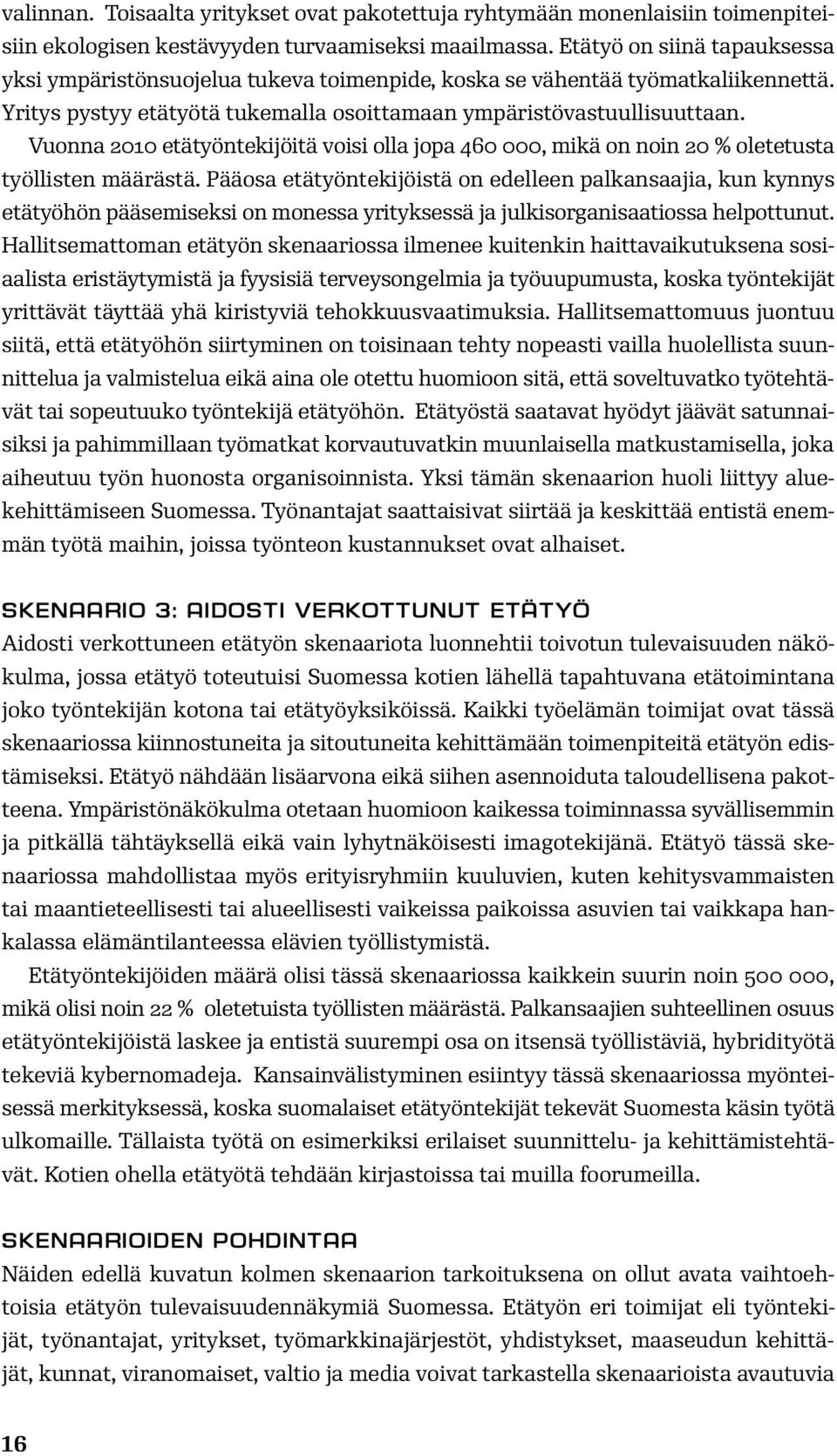 Vuonna 2010 etätyöntekijöitä voisi olla jopa 460 000, mikä on noin 20 % oletetusta työllisten määrästä.