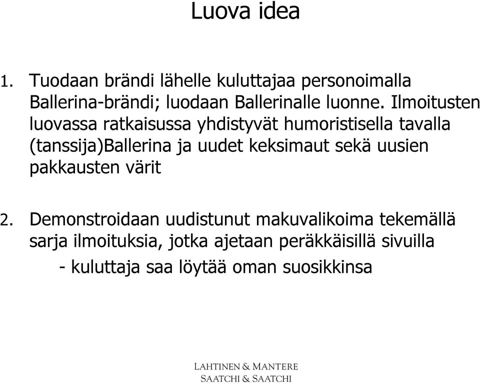 Ilmoitusten luovassa ratkaisussa yhdistyvät humoristisella tavalla (tanssija)ballerina ja uudet