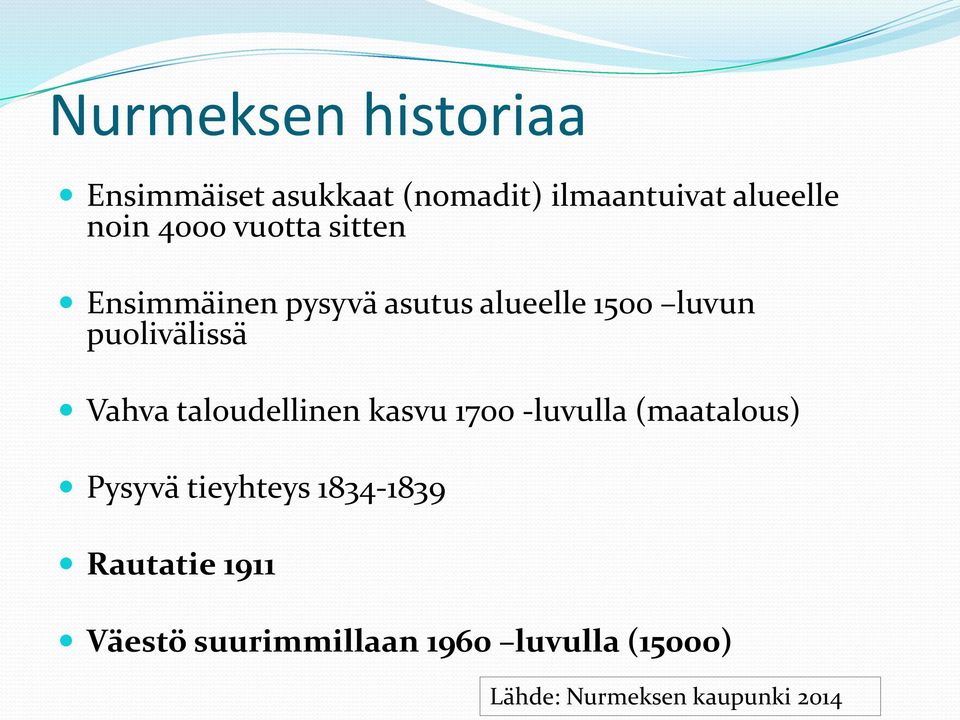 Vahva taloudellinen kasvu 1700 -luvulla (maatalous) Pysyvä tieyhteys 1834-1839