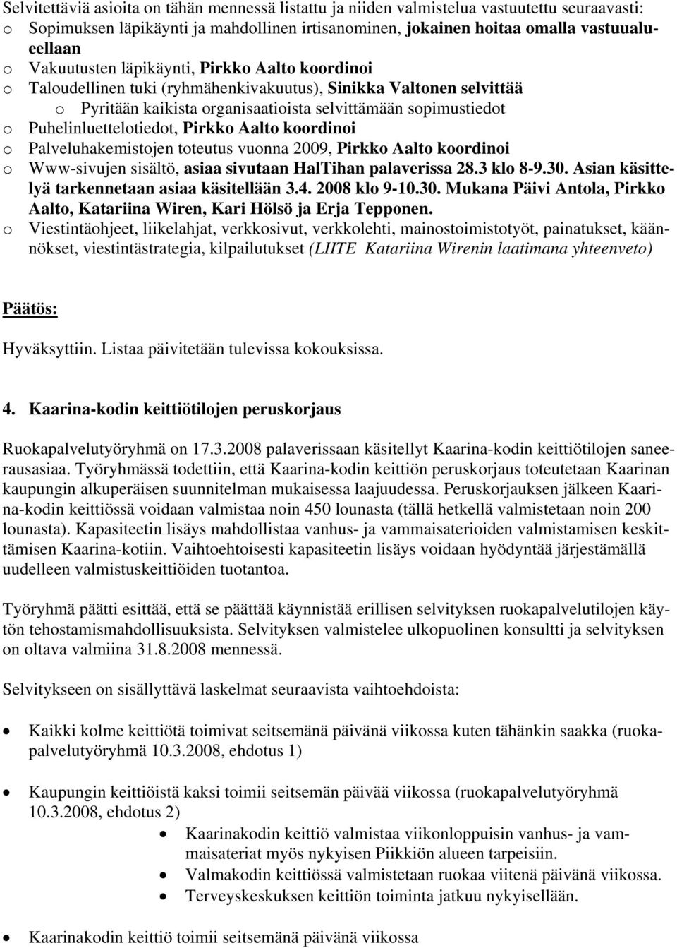 Puhelinluettelotiedot, Pirkko Aalto koordinoi o Palveluhakemistojen toteutus vuonna 2009, Pirkko Aalto koordinoi o Www-sivujen sisältö, asiaa sivutaan HalTihan palaverissa 28.3 klo 8-9.30.