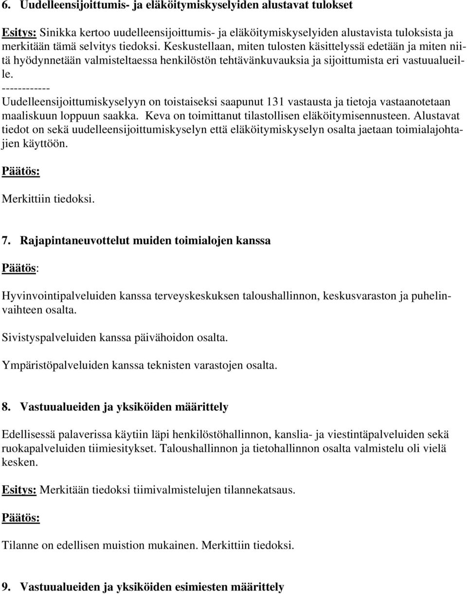 ------------ Uudelleensijoittumiskyselyyn on toistaiseksi saapunut 131 vastausta ja tietoja vastaanotetaan maaliskuun loppuun saakka. Keva on toimittanut tilastollisen eläköitymisennusteen.