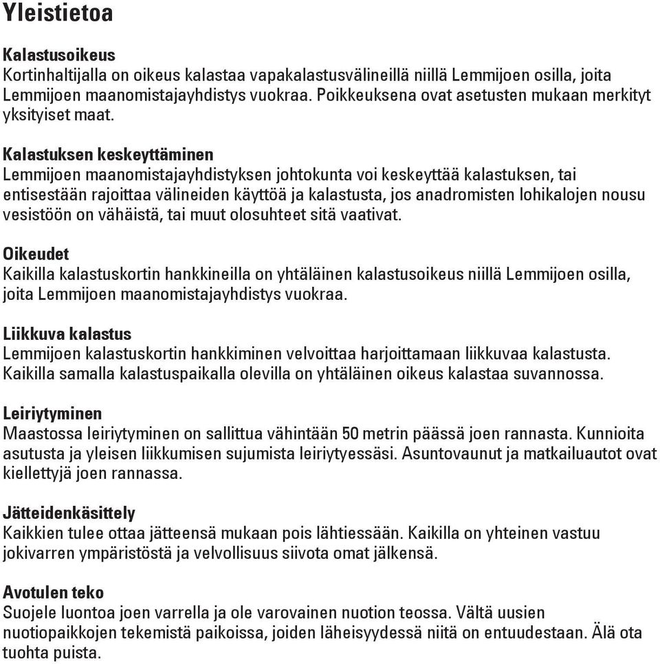 Kalastuksen keskeyttäminen Lemmijoen maanomistajayhdistyksen johtokunta voi keskeyttää kalastuksen, tai entisestään rajoittaa välineiden käyttöä ja kalastusta, jos anadromisten lohikalojen nousu