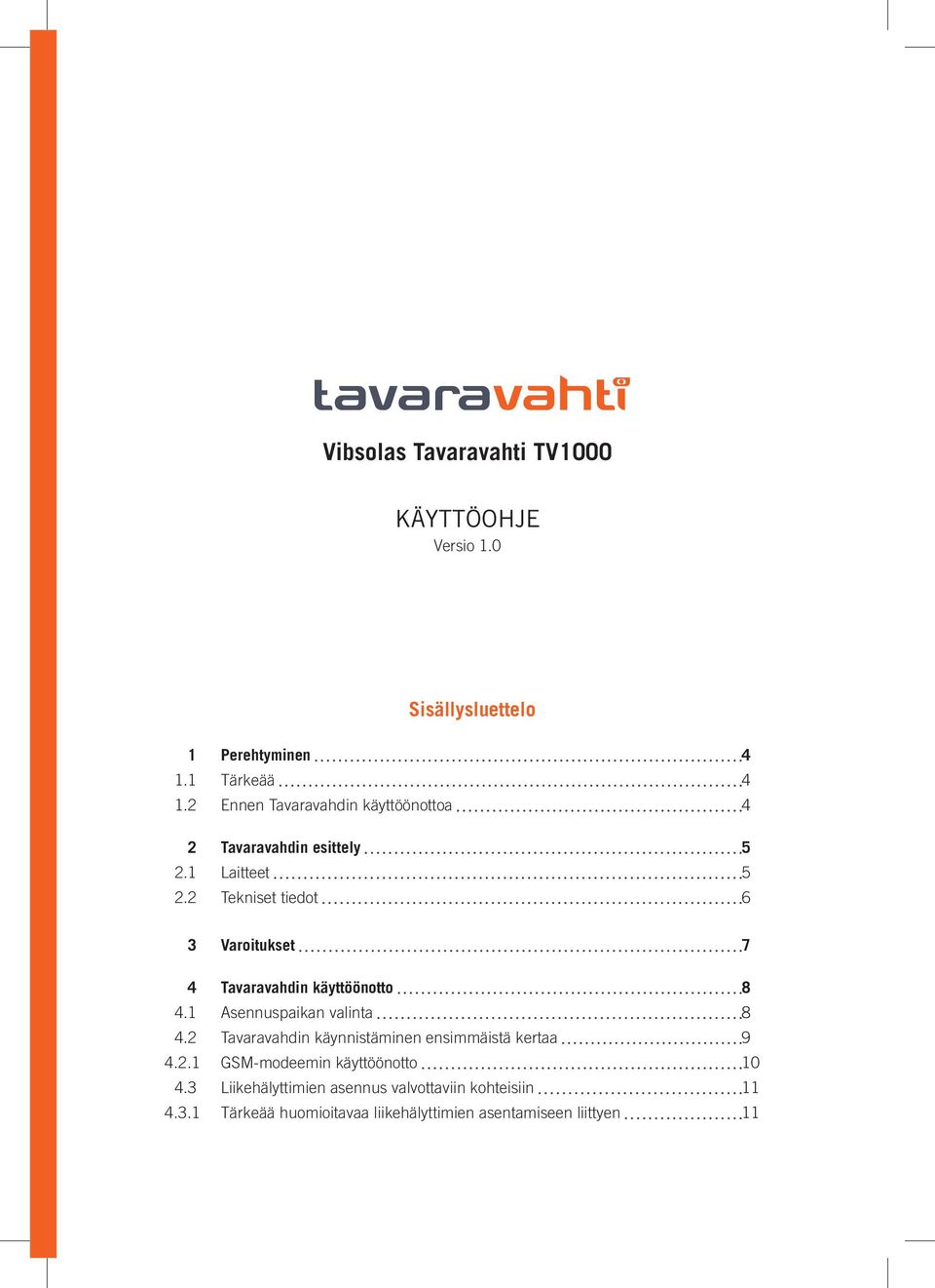 2 Tekniset tiedot 6 3 Varoitukset 7 4 Tavaravahdin käyttöönotto 8 4.1 Asennuspaikan valinta 8 4.