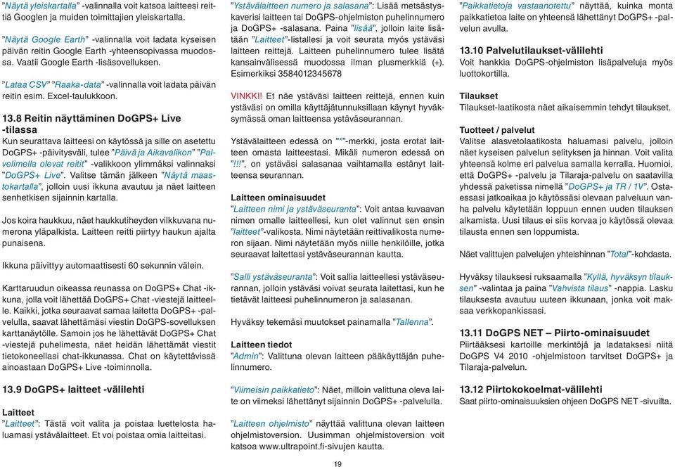 Lataa CSV Raaka-data -valinnalla voit ladata päivän reitin esim. Excel-taulukkoon. 13.