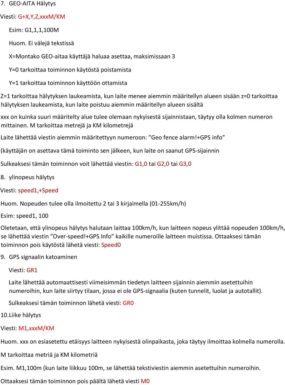 laukeamista, kun laite menee aiemmin määritellyn alueen sisään z=0 tarkoittaa hälytyksen laukeamista, kun laite poistuu aiemmin määritellyn alueen sisältä xxx on kuinka suuri määritelty alue tulee