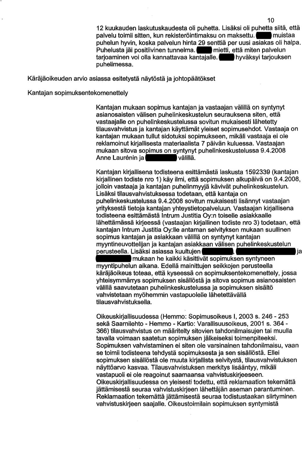 Salin mietti, että miten palvelun tarjoaminen voi olla kannattavaa kantajalie. Salin hyväksyi tarjouksen puhelimessa.