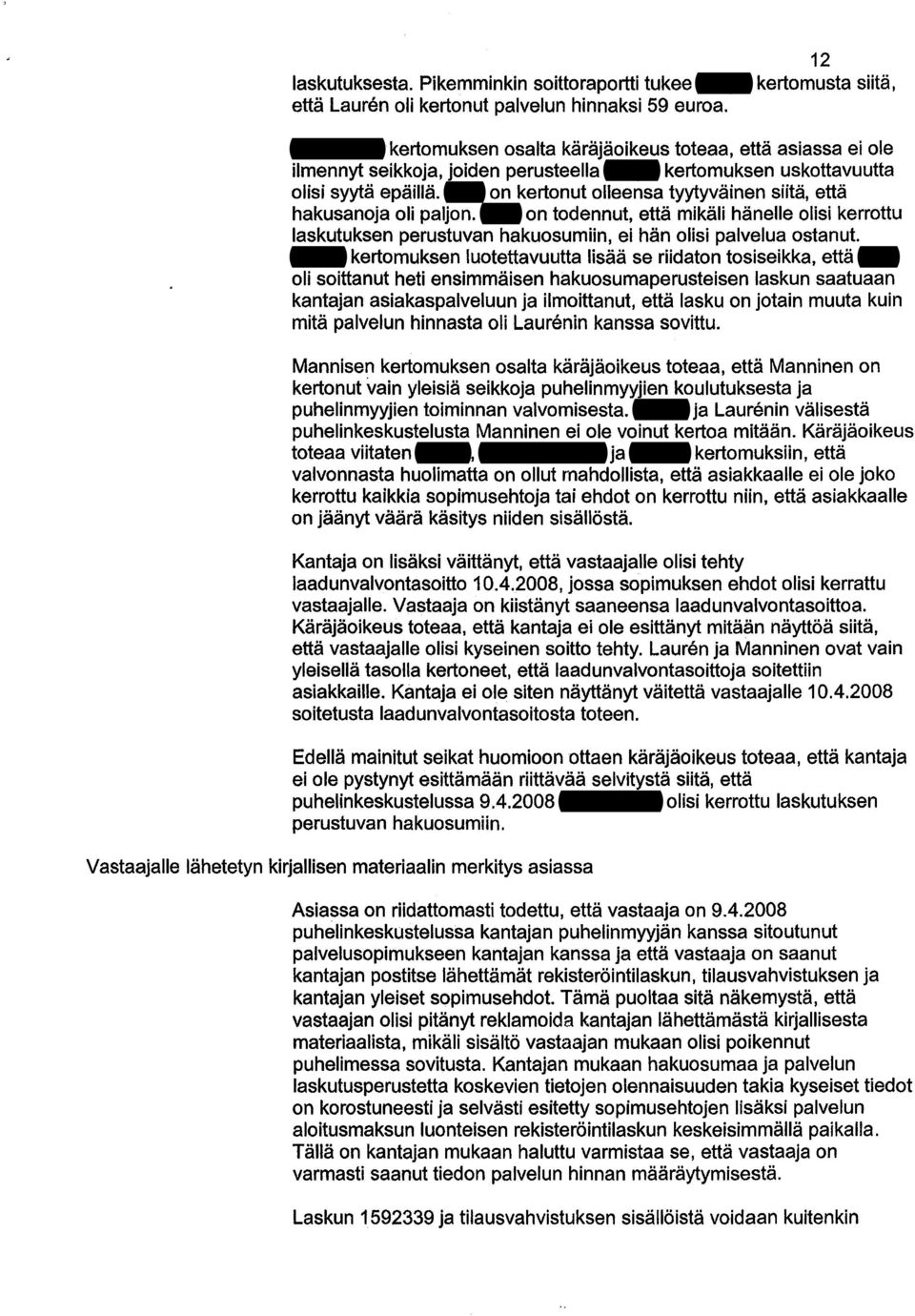 King on kertonut olleensa tyytyväinen siitä, että hakusanoja oli paljon. King on todennut, että mikäli hänelle olisi kerrottu laskutuksen perustuvan hakuosumiin, ei hän olisi palvelua ostanut.