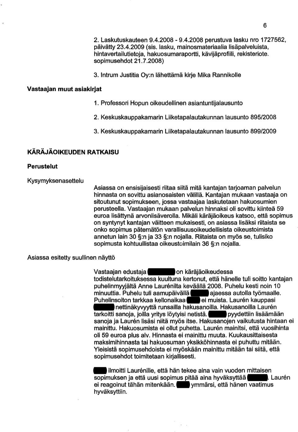 Professori Hopun oikeudellinen asiantuntija lausunto 2. Keskuskauppakamarin Liiketapalautakunnan lausunto 895/2008 3.